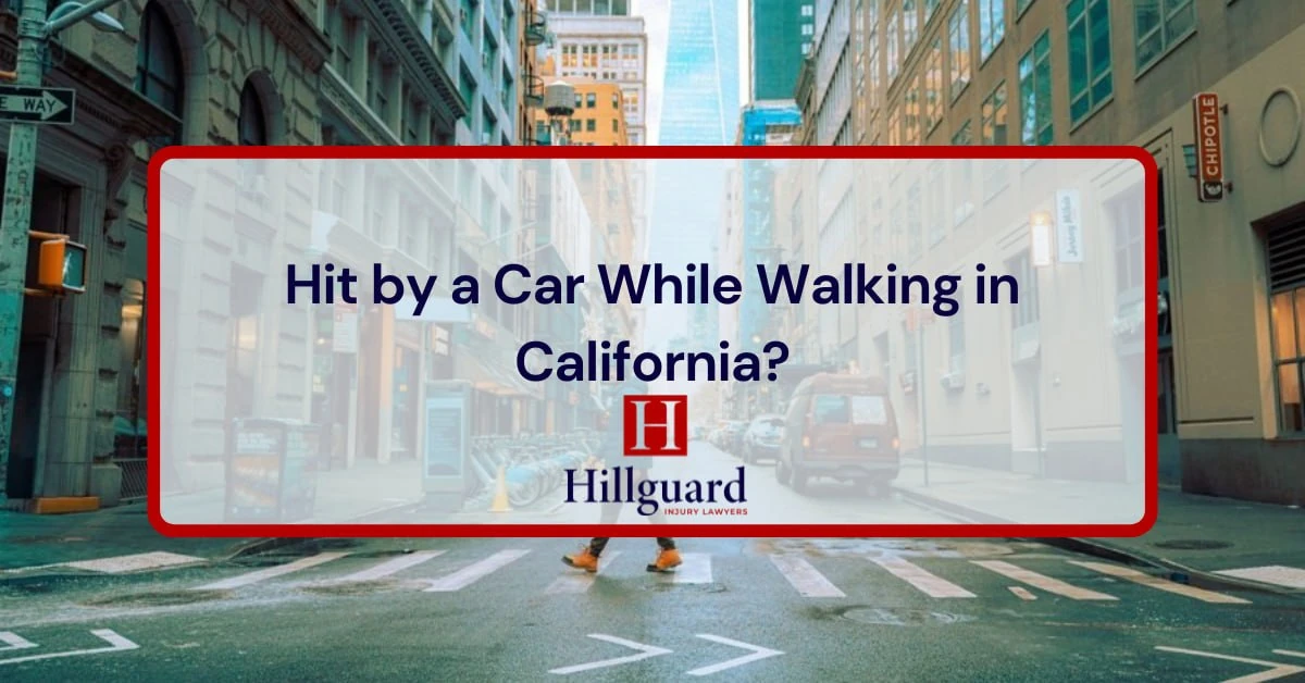 Hit by a Car While Walking in California?