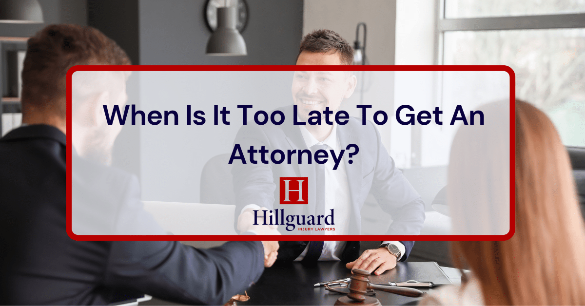 when is it too late to get an attorney